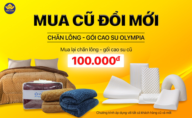 MUA MỚI ĐỔI CŨ: Dành cho sản phẩm Chăn lông cừu và Gối cao su Olympia 2022